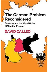 German Problem Reconsidered: Germany and the World Order 1870 to the Present