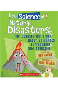 Science of Natural Disasters: The Devastating Truth about Volcanoes, Earthquakes, and Tsunamis (the Science of the Earth)