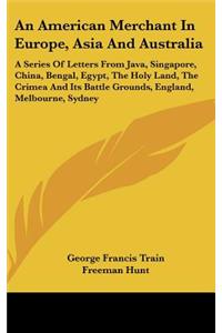 An American Merchant In Europe, Asia And Australia