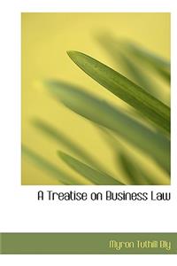 A Treatise on Business Law
