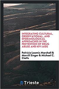 Integrating Cultural, Observational, and Epidemiological Approaches in the Prevention of Drug Abuse and Hiv/AIDS