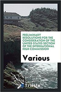 Preliminary Resolutions for the Consideration of the United States Section of the International High Commission