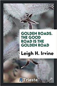 Golden Roads. The Good Road is the Golden Road