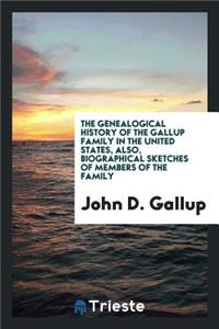 The Genealogical History of the Gallup Family in the United States, Also, Biographical Sketches of Members of the Family