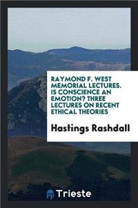 Raymond F. West Memorial Lectures. Is Conscience an Emotion? Three Lectures on Recent Ethical Theories