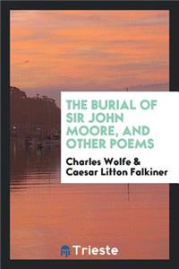 The Burial of Sir John Moore, and Other Poems. with a Collotype Facsimile of the Original Manuscript of 'the Burial of Sir John Moore' and an Introductory Memoir by C. Litton Falkiner
