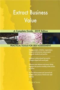 Extract Business Value A Complete Guide - 2019 Edition