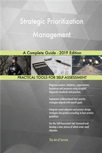 Strategic Prioritization Management A Complete Guide - 2019 Edition