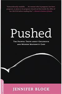 Pushed: The Painful Truth about Childbirth and Modern Maternity Care