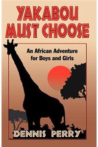 Yakabou Must Choose: An African Adventure for Boys and Girls