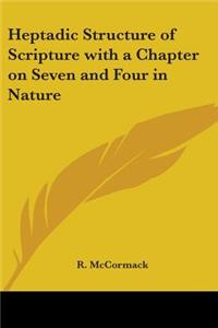 Heptadic Structure of Scripture with a Chapter on Seven and Four in Nature