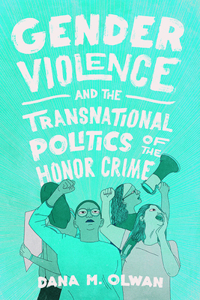 Gender Violence and the Transnational Politics of the Honor Crime