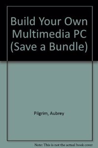 Build Your Own Multimedia PC (Save a Bundle S.)