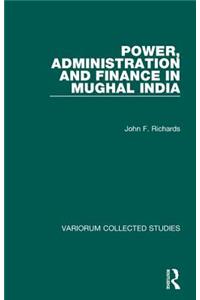 Power, Administration and Finance in Mughal India