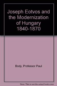 Joseph Eotvos and the Modernization of Hungary, 1840-1870