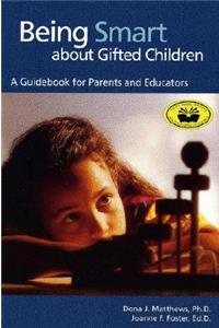 Being Smart about Gifted Children: A Guidebook for Parents and Educators