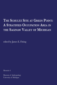 Schultz Site at Green Point: A Stratified Occupation Area in the Saginaw Valley of Michigan