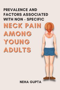 Prevalence and Factors Associated with Non - Specific Neck Pain Among Young Adults