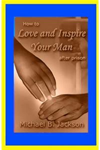 How to Love and Inspire Your Man After Prison