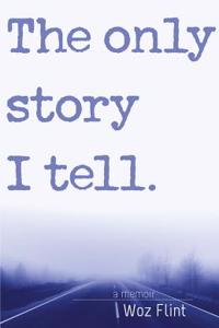 The Only Story I Tell: A Memoir