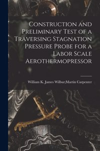 Construction and Preliminary Test of a Traversing Stagnation Pressure Probe for a Labor Scale Aerothermopressor