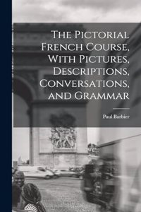 Pictorial French Course, With Pictures, Descriptions, Conversations, and Grammar