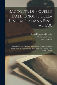 Raccolta Di Novelle Dall' Origine Della Lingua Italiana Fino Al 1700