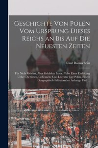 Geschichte von Polen vom Ursprung dieses Reichs an bis auf die neuesten Zeiten