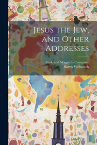 Jesus the Jew, and Other Addresses