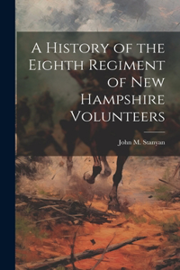 History of the Eighth Regiment of New Hampshire Volunteers