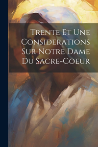 Trente Et Une Considerations Sur Notre Dame Du Sacre-coeur