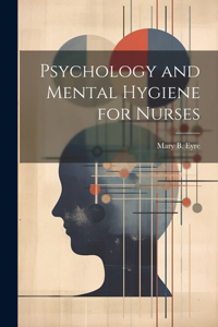 Psychology and Mental Hygiene for Nurses