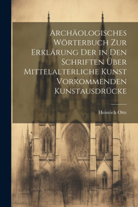 Archäologisches Wörterbuch zur Erklärung der in den Schriften über mittelalterliche Kunst vorkommenden Kunstausdrücke
