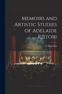 Memoirs and Artistic Studies of Adelaide Ristori