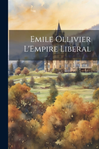 Emile Ollivier L'Empire Liberal