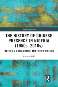 The History of Chinese Presence in Nigeria (1950s–2010s)