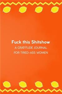 Fuck This Shitshow A Gratitude Journal For Tired-Ass Women