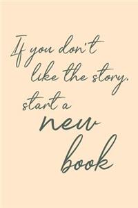 If You Don't Like The Story, Start A New Book