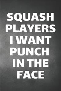 Squash Players I Want Punch In The Face