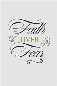 Faith Over Fear: Inspirational quote on a 6 by 9 inch lined writing journal