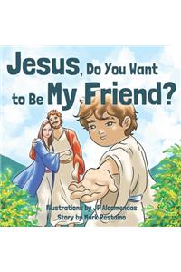 Jesus, Do You Want to Be My Friend?