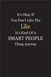 It's Okay If You Don't Like The Like It's Kind Of A Smart People Thing Anyway