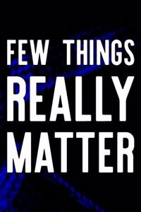 Few Things Really Matter