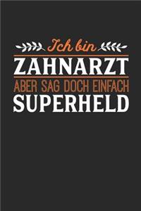 Ich bin Zahnarzt aber sag doch einfach Superheld
