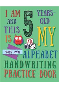 I Am 5 Years-Old and This Is My Very Own Alphabet Handwriting Practice Book