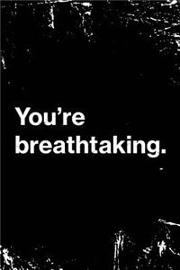 You're Breathtaking