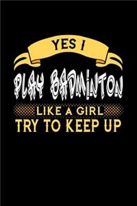 Yes I Play Badminton Like a Girl Try to Keep Up