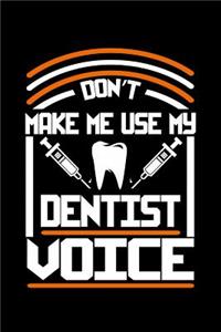 Don't Make Me Use My Dentist Voice
