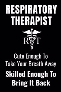 Respiratory Therapist - Cute Enough To Take Your Breath Away, Skilled Enough To Bring It Back