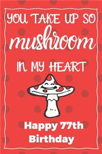You Take Up So Mushroom In My Heart Happy 77th Birthday